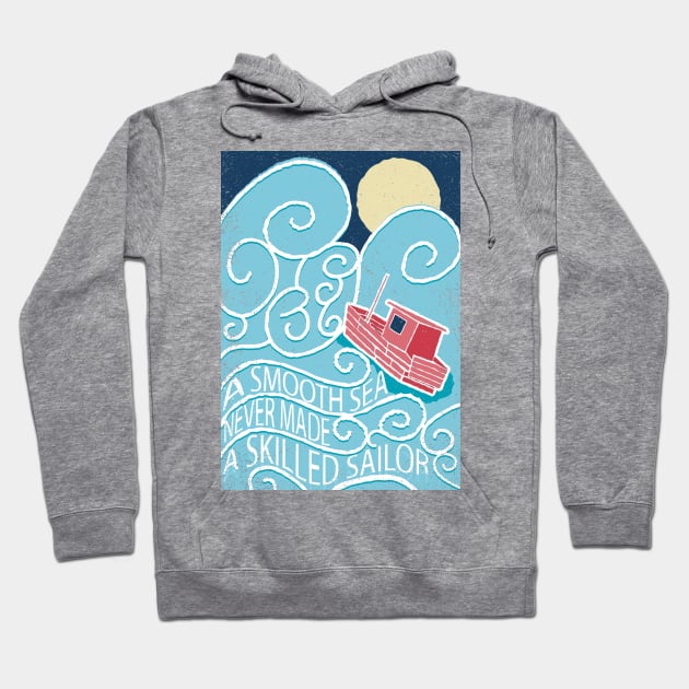 A smooth sea never made a skilled sailor Hoodie by the50ftsnail